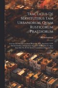 Tractatus De Servitutibus Tam Urbanorum, Quam Rusticorum Praediorum