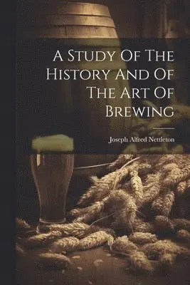 Study Of The History And Of The Art Of Brewing