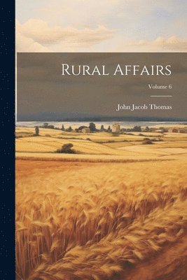 John Jacob Thomas - Rural Affairs; Volume 6, Häftad. Tillgänglighet: Lägg i varukorg