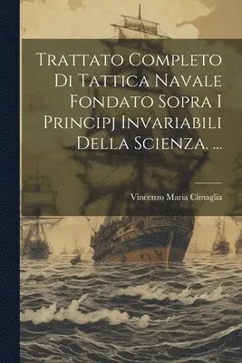 Vincenzo Maria Cimaglia - Trattato Completo Di Tattica Navale Fondato Sopra I Principj Invariabili Della Scienza. ..., Häftad. Tillgänglighet: Lägg i varukorg