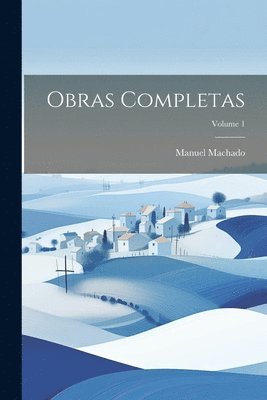Manuel Machado - Obras Completas; Volume 1, Häftad
