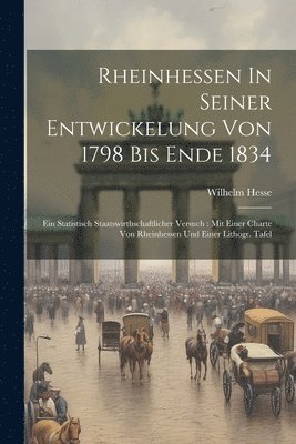 Wilhelm Hesse - Rheinhessen In Seiner Entwickelung Von 1798 Bis Ende 1834, Häftad
