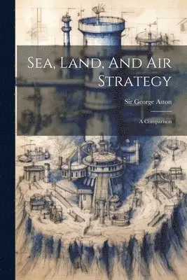 George Aston - Sea, Land, And Air Strategy, Häftad. Tillgänglighet: Lägg i varukorg