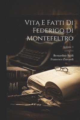 Bernardino Baldi, Francesco Zuccardi - Vita E Fatti Di Federigo Di Montefeltro; Volume 1, Häftad