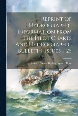Reprint Of Hydrographic Information From The Pilot Charts And Hydrographic Bulletin, Issues 1-25