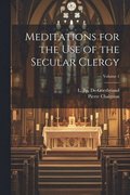 Meditations for the Use of the Secular Clergy; Volume 1