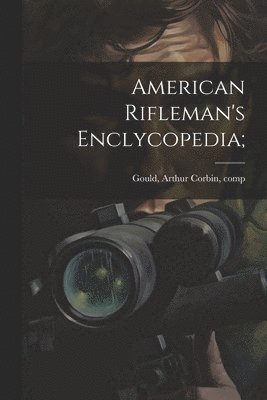 American Rifleman's Enclycopedia;