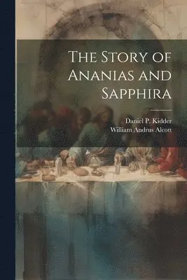 William Andrus 1798-1859 Alcott, Daniel P. (Daniel Parish) Kidder - Story of Ananias and Sapphira, Häftad. Tillgänglighet: Lägg i varukorg