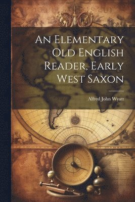 Alfred John 1858- Wyatt - Elementary Old English Reader, Early West Saxon, Häftad