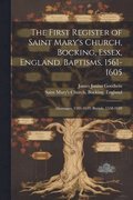 The First Register of Saint Mary's Church, Bocking, Essex, England. Baptisms, 1561-1605; Marriages, 1593-1639; Burials, 1558-1628
