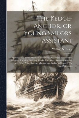 Kedge-anchor, or, Young Sailors' Assistant