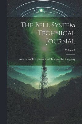 American Telephone and Telegraph Comp - Bell System Technical Journal; Volume 1, Häftad. Tillgänglighet: Lägg i varukorg