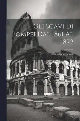 Giuseppe 1823-1895 Fiorelli - Gli scavi di Pompei dal 1861 al 1872, Häftad. Tillgänglighet: Lägg i varukorg