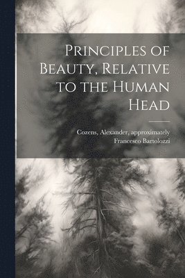 Francesco 1727-1815 Bartolozzi, Alexander Approximately Cozens - Principles of Beauty, Relative to the Human Head, Häftad. Tillgänglighet: Lägg i varukorg