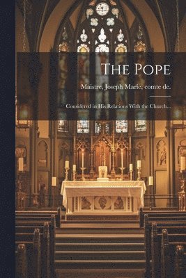 Pope; Considered in His Relations With the Church..., Häftad