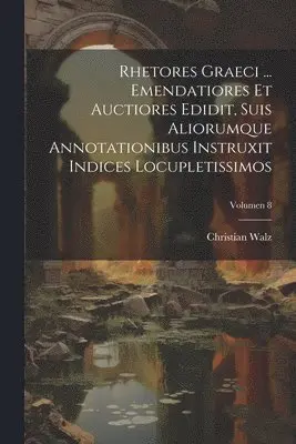 Christian 1802-1857 Walz - Rhetores graeci ... Emendatiores et auctiores edidit, suis aliorumque annotationibus instruxit indices locupletissimos; Volumen 8, Häftad. Tillgänglighet: Lägg i varukorg