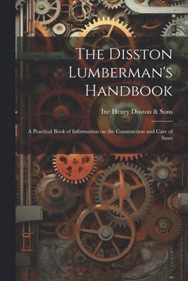 Inc (Philadelp Henry Disston &. Sons - Disston Lumberman's Handbook, Häftad