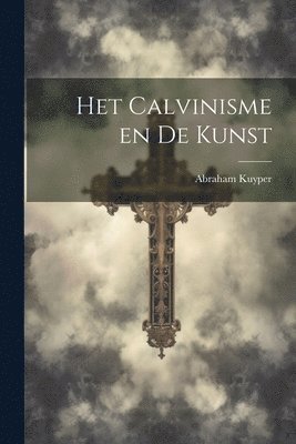 Abraham 1837-1920 Kuyper - Het Calvinisme en de Kunst, Häftad. Tillgänglighet: Lägg i varukorg
