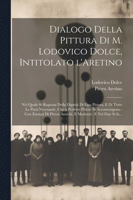 Lodovico 1508-1568 Dolce, Pietro 1492-1556 Aretino - Dialogo della pittura di M. Lodovico Dolce, intitolato l'Aretino, Häftad