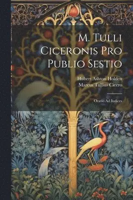 Marcus Tullius Cicero, Hubert Ashton 1822-1896 Holden - M. Tulli Ciceronis Pro Publio Sestio, Häftad. Tillgänglighet: Lägg i varukorg