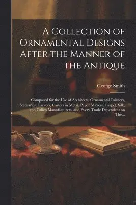 Collection of Ornamental Designs After the Manner of the Antique