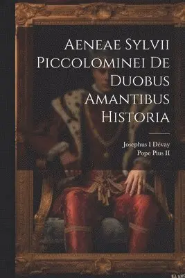 Josephus I Dévay, Pope Pius - Aeneae Sylvii Piccolominei De duobus amantibus historia, Häftad. Tillgänglighet: Lägg i varukorg