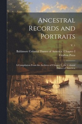Colonial Dames of America Chapter I., Grafton Press - Ancestral Records and Portraits; a Compilation From the Archives of Chapter I., the Colonial Dames of America;; v. 1, Häftad. Tillgänglighet: Lägg i varukorg