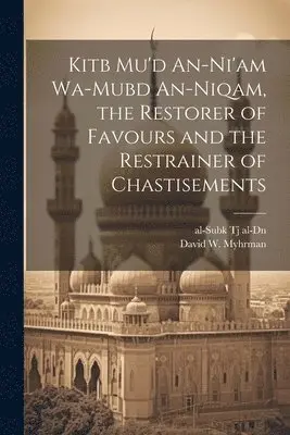 David W Myhrman, Al-Subk Tj Al-Dn - Kitb Mu'd An-ni'am Wa-mubd An-niqam, the Restorer of Favours and the Restrainer of Chastisements, Häftad. Tillgänglighet: Lägg i varukorg