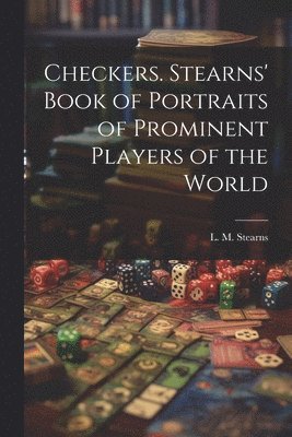 L. M. (Lyman Marshall) Stearns - Checkers. Stearns' Book of Portraits of Prominent Players of the World, Häftad. Tillgänglighet: Lägg i varukorg