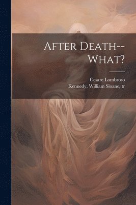 Cesare 1835-1909 Lombroso - After Death--what?, Häftad. Tillgänglighet: Lägg i varukorg