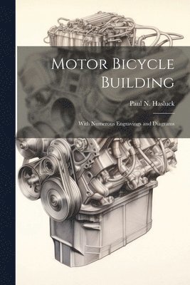 Paul N. (Paul Nooncree) Hasluck - Motor Bicycle Building, Häftad. Tillgänglighet: Lägg i varukorg