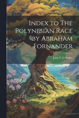 John F. G. Stokes - Index to The Polynesian Race by Abraham Fornander, Häftad. Tillgänglighet: Lägg i varukorg