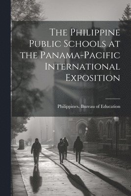 Philippines Bureau of Education - Philippine Public Schools at the Panama-Pacific International Exposition, Häftad. Tillgänglighet: Lägg i varukorg