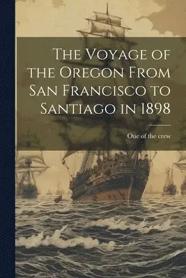 One Of The Crew - Voyage of the Oregon From San Francisco to Santiago in 1898, Häftad. Tillgänglighet: Lägg i varukorg
