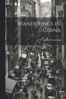 C. F. (Constance Fred Gordon Cumming - Wanderings in China, Häftad. Tillgänglighet: Lägg i varukorg