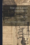 Vocabolario dantesco: O. Dizionario critico e ragionato della Divina commedia di Dante Alighieri, ora per la prima volta recato in italiano