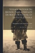 Voyage autour du monde, par la frgate du roi La Boudeuse, et la flte L'toile; en 1766, 1767, 1768 & 1769