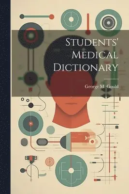 George M. (George Milbry) Gould - Students' Medical Dictionary, Häftad. Tillgänglighet: Lägg i varukorg