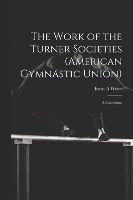 Work of the Turner Societies (American Gymnastic Union)