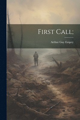 Arthur Guy Empey - First Call;, Häftad