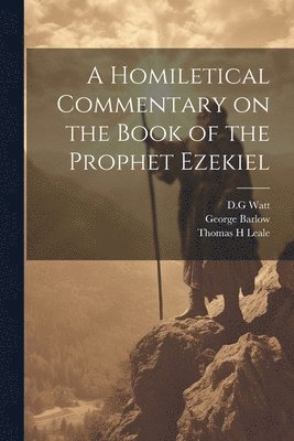 Thomas H Leale, George Barlow, D. G. Watt - Homiletical Commentary on the Book of the Prophet Ezekiel, Häftad. Tillgänglighet: Lägg i varukorg