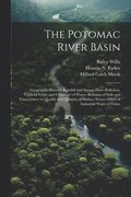 The Potomac River Basin; Geographic History--rainfall and Stream Flow--pollution, Typhoid Fever, and Character of Water--relation of Soils and Forest Cover to Quailty and Quantity of Surface