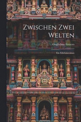 Guglielmo 1871-1942 Ferrero - Zwischen zwei Welten; ein Erlebnisroman, Häftad. Tillgänglighet: Lägg i varukorg