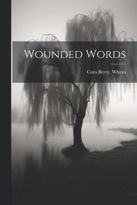 Cora Berry Whitin - Wounded Words, Häftad. Tillgänglighet: Lägg i varukorg
