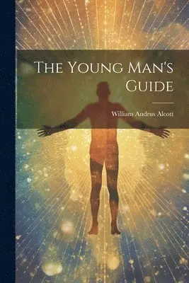 William Andrus Alcott - Young Man's Guide, Häftad. Tillgänglighet: Lägg i varukorg
