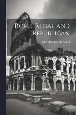 Jane Margaret 1800-1888 Strickland - Rome, Regal and Republican; a Family History of Rome, Häftad. Tillgänglighet: Lägg i varukorg