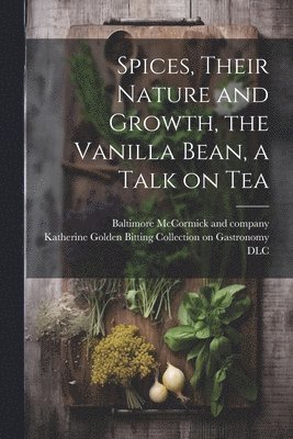 Baltimore McCormick and Company, Katherine Golden Bitting Collection O - Spices, Their Nature and Growth, the Vanilla Bean, a Talk on Tea, Häftad. Tillgänglighet: Lägg i varukorg