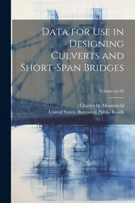 Charles H. (Charles Henry) Moorefield, United States Bureau of Public Roads - Data for Use in Designing Culverts and Short-span Bridges; Volume no.45, Häftad. Tillgänglighet: Lägg i varukorg