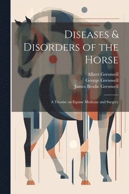 Albert Gresswell, James Brodie Gresswell, George 1858-1914 Gresswell - Diseases & Disorders of the Horse, Häftad. Tillgänglighet: Lägg i varukorg