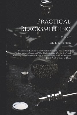 M. T. (Milton Thomas) Richardson - Practical Blacksmithing, Häftad. Tillgänglighet: Lägg i varukorg